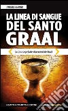 La linea di sangue del Santo Graal. La storia segreta dei discendenti del Graal libro di Gardner Laurence