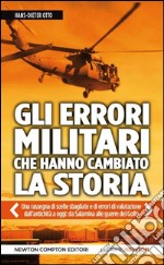 Gli errori militari che hanno cambiato la storia libro