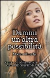 Dammi un'altra possibilità. One week girlfriend series libro