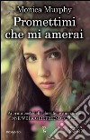 Promettimi che mi amerai. One week girlfriend series libro