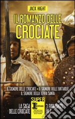 Il romanzo delle crociate: Il signore delle crociate-Il signore delle battaglie-Il signore della Terra Santa libro