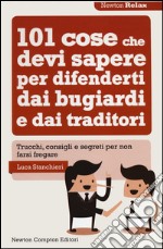 101 cose che devi sapere per difenderti dai bugiardi e dai traditori libro