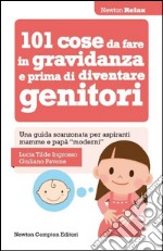 101 cose da fare in gravidanza e prima di diventare genitori libro