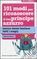 101 modi per riconoscere il tuo principe azzurro (senza dover baciare tutti i rospi) libro