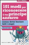 101 modi per riconoscere il tuo principe azzurro (senza dover baciare tutti i rospi) libro