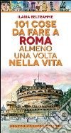 101 cose da fare a Roma almeno una volta nella vita libro