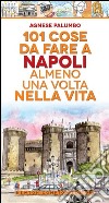 101 cose da fare a Napoli almeno una volta nella vita libro