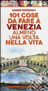 101 cose da fare a Venezia almeno una volta nella vita libro