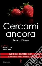 Cercami ancora. Tangled trilogy libro