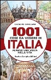 1001 cose da vedere in Italia almeno una volta nella vita libro di Ortolano Giuseppe