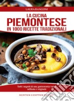 La cucina piemontese in 1000 ricette tradizionali libro