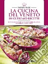 La cucina del Veneto in oltre 600 ricette libro