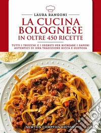 La cucina bolognese in oltre 450 ricette