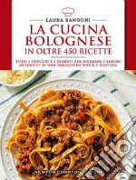 La cucina bolognese in oltre 450 ricette