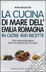 La cucina di mare dell'Emilia Romagna in oltre 400 ricette libro