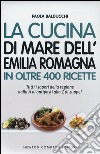 La cucina di mare dell'Emilia Romagna in oltre 400 ricette libro