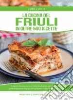 La cucina del Friuli in oltre 500 ricette libro