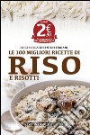 Le 100 migliori ricette di riso e risotti libro