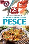 Le 100 migliori ricette di pesce libro