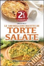 Le 100 migliori ricette di torte salate libro