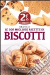 Le 100 migliori ricette di biscotti libro