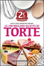 Le 100 migliori ricette di torte libro