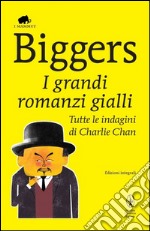 I grandi romanzi gialli. Tutte le indagini di Charlie Chan. Ediz. integrale