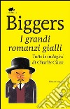 I grandi romanzi gialli. Tutte le indagini di Charlie Chan. Ediz. integrale libro di Biggers Earl D.