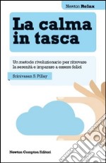 La calma in tasca. Un metodo rivoluzionario per ritrovare la serenità e imparare a essere felici libro