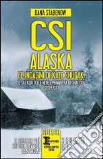 CSI Alaska. Le indagini di Kate Shugak: Il silenzio della neve-Primavera di ghiaccio-Dispersi libro