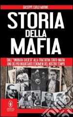 Storia della mafia. Dall'«onorata società» alla trattativa Stato-mafia, uno dei più inquietanti fenomeni del nostro tempo  libro