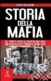 Storia della mafia. Dall'«onorata società» alla trattativa Stato-mafia, uno dei più inquietanti fenomeni del nostro tempo  libro