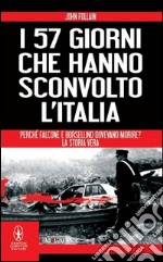 I 57 giorni che hanno sconvolto l'Italia. Perché Falcone e Borsellino dovevano morire? libro