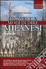 Proverbi e modi di dire milanesi. Un'ampia e ragionata raccolta della saggezza meneghina sedimentata attraverso i secoli nelle sentenze popolari libro