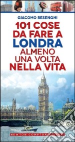 101 cose da fare a Londra almeno una volta nella vita libro