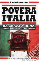 Povera Italia. Da Craxi a Renzi: i peggiori anni della nostra vita libro