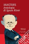 Antologia di Spoon River. Testo inglese a fronte. Ediz. integrale libro di Masters Edgar Lee