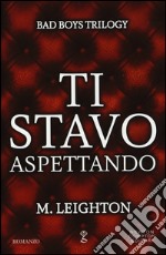 Ti stavo aspettando. Bad boys trilogy libro