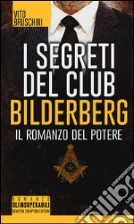 I segreti del club Bilderberg. Il romanzo del potere libro