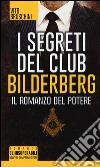 I segreti del club Bilderberg. Il romanzo del potere libro di Bruschini Vito