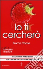 Io ti cercherò. Tangled trilogy libro