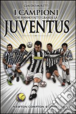 I campioni che hanno fatto grande la Juventus libro