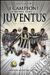 I campioni che hanno fatto grande la Juventus libro