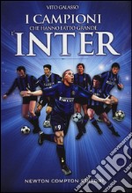 I campioni che hanno fatto grande l'Inter libro