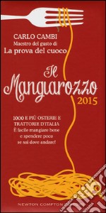 Il Mangiarozzo 2015. 1000 e più osterie e trattorie d'Italia. È facile mangiare bene e spendere poco se sai dove andare! libro