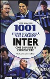 1001 storie e curiosità sulla grande Inter che dovresti conoscere libro