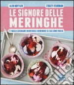 Le signore delle meringhe. È facile cucinare incredibili meringhe se sai come farlo libro