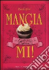 Mangiami! Irresistibili ricette di cupcake & biscotti per ogni occasione libro