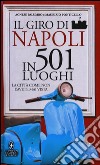 Il giro di Napoli in 501 luoghi. La città come non l'avete mai vista libro