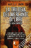 La trilogia del mercante di libri: Il mercante di libri maledetti-La biblioteca perduta dell'alchimista-Il labirinto ai confini del mondo libro di Simoni Marcello